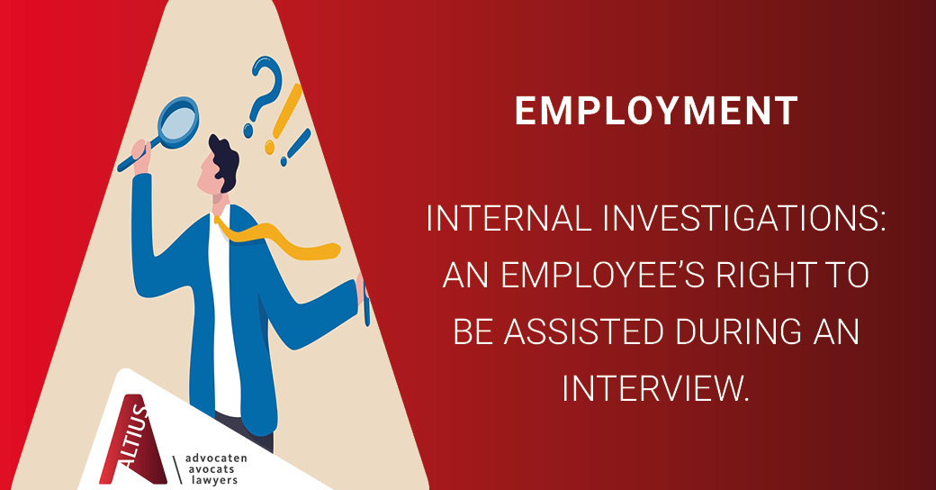 Internal investigations: an employee’s right to be assisted during an interview.